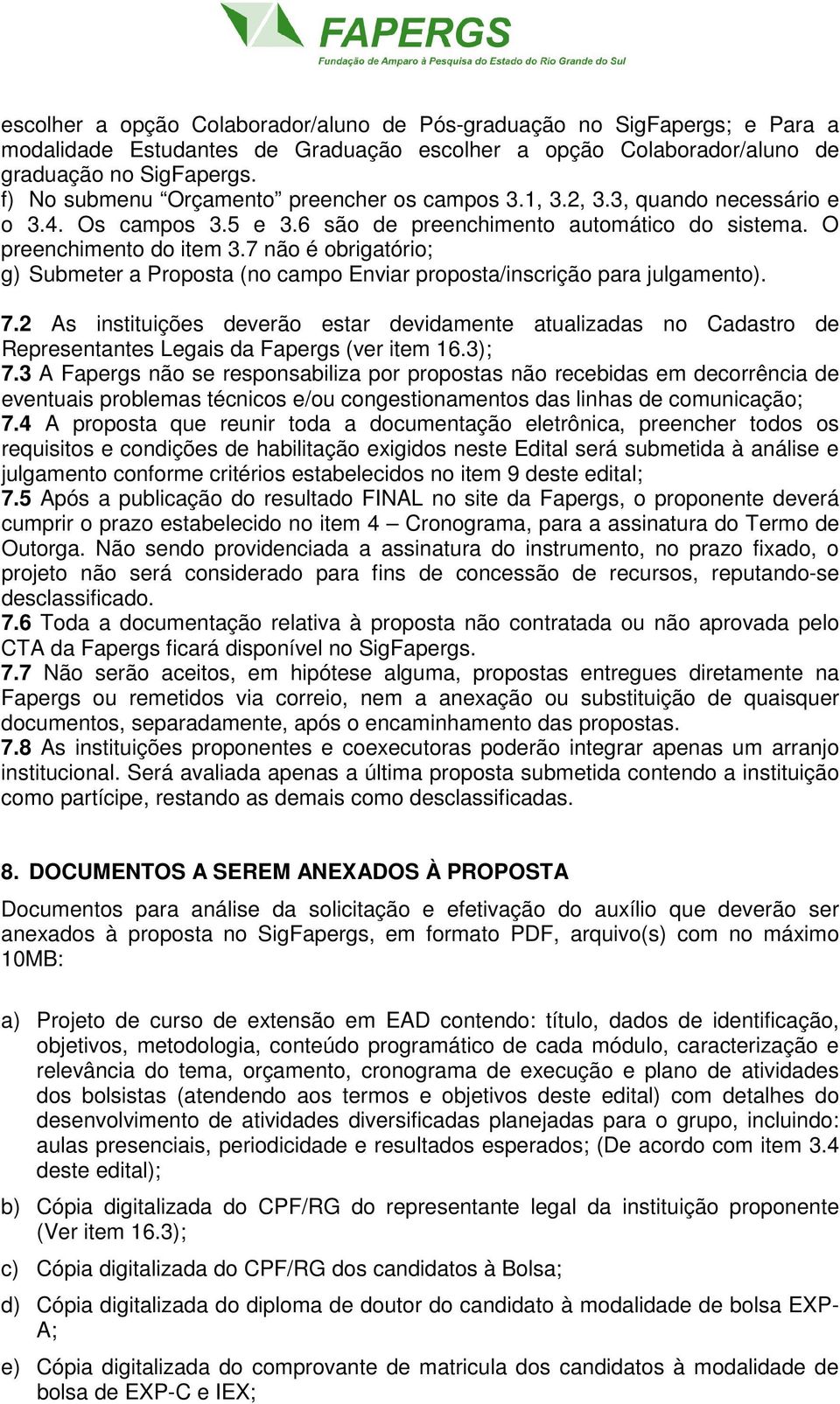 7 não é obrigatório; g) Submeter a Proposta (no campo Enviar proposta/inscrição para julgamento). 7.