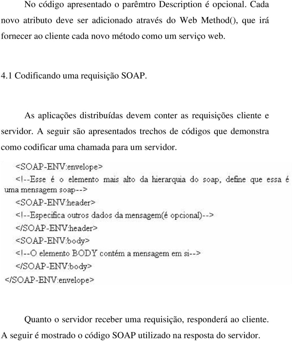 1 Codificando uma requisição SOAP. As aplicações distribuídas devem conter as requisições cliente e servidor.