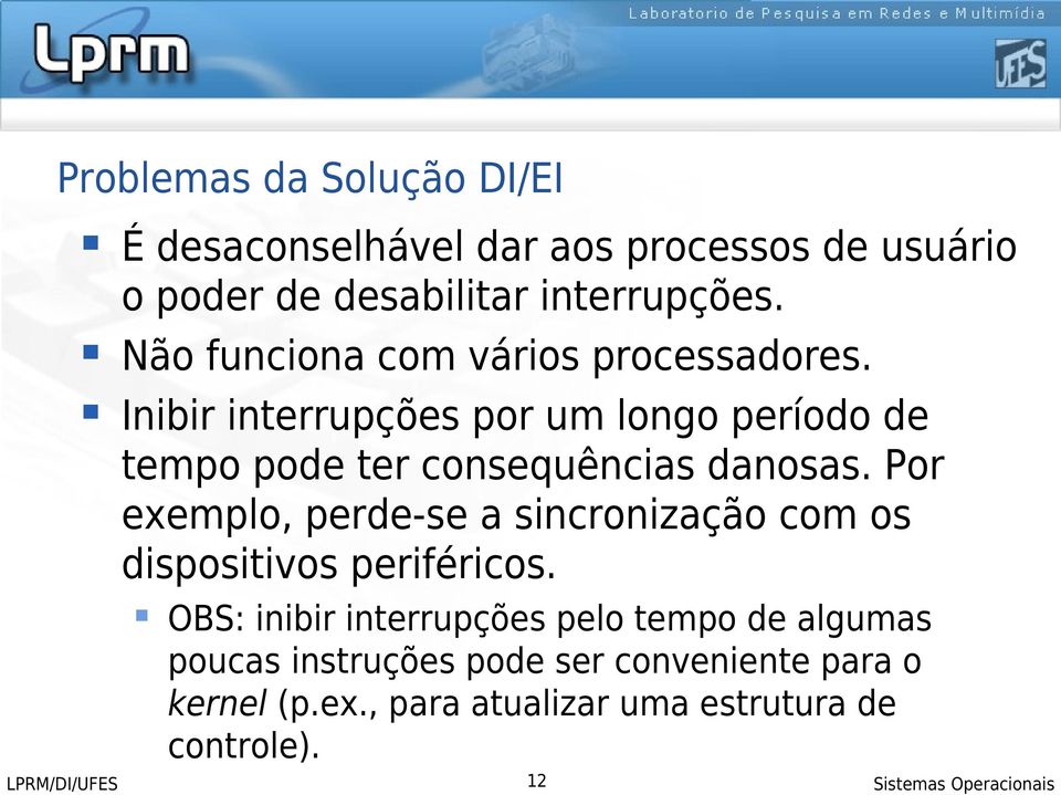 Inibir interrupções por um longo período de tempo pode ter consequências danosas.