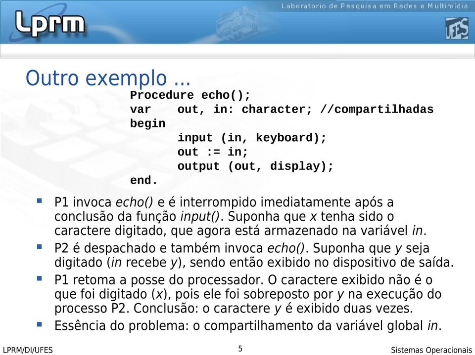 P2 é despachado e também invoca echo(). Suponha que y seja digitado (in recebe y), sendo então exibido no dispositivo de saída. P1 retoma a posse do processador.