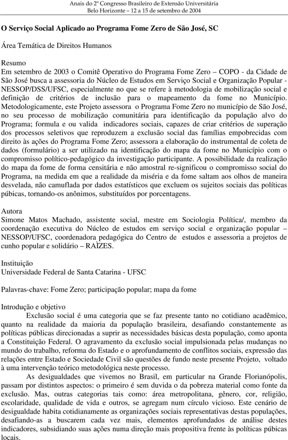 especialmente no que se refere à metodologia de mobilização social e definição de critérios de inclusão para o mapeamento da fome no Município.