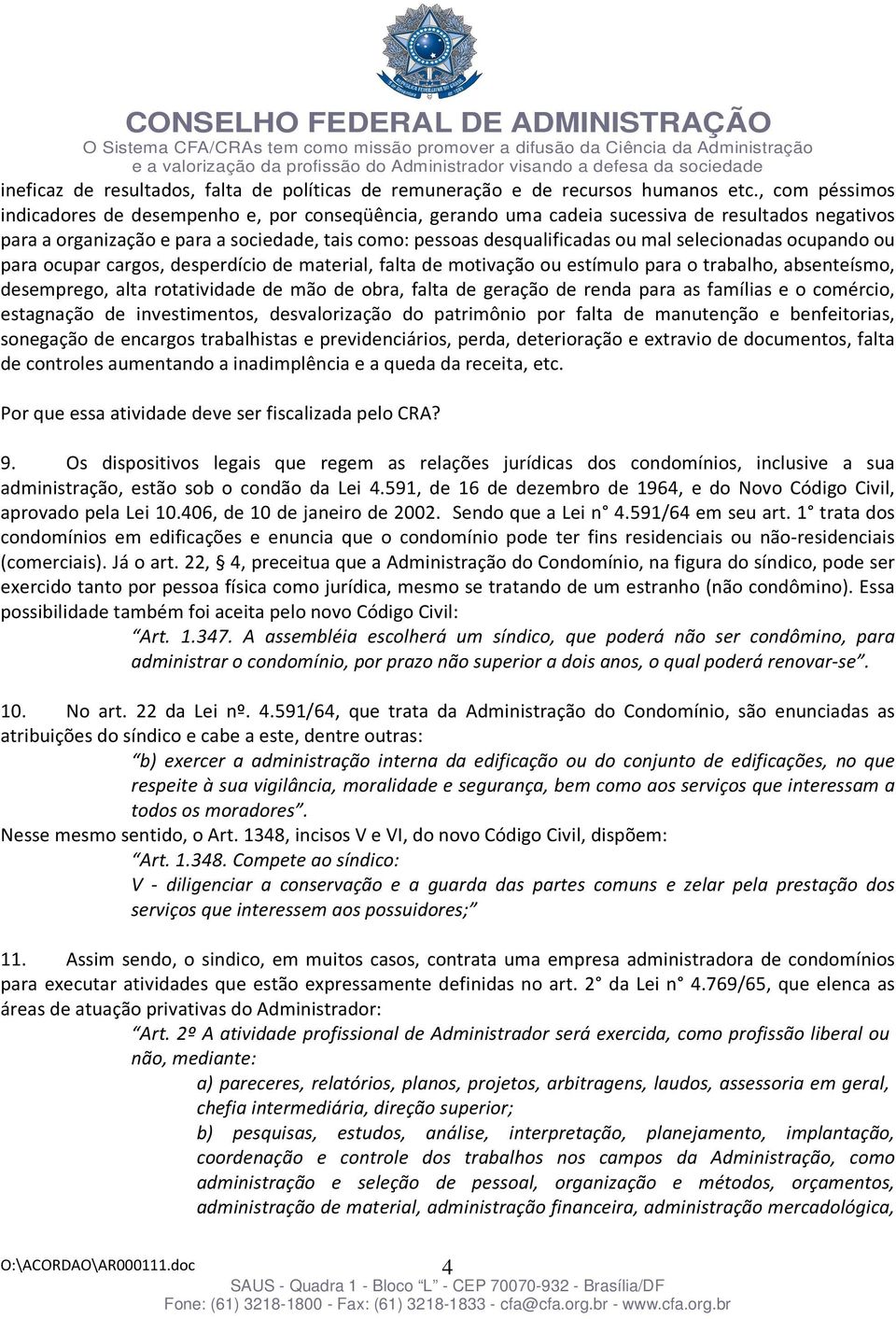 selecionadas ocupando ou para ocupar cargos, desperdício de material, falta de motivação ou estímulo para o trabalho, absenteísmo, desemprego, alta rotatividade de mão de obra, falta de geração de