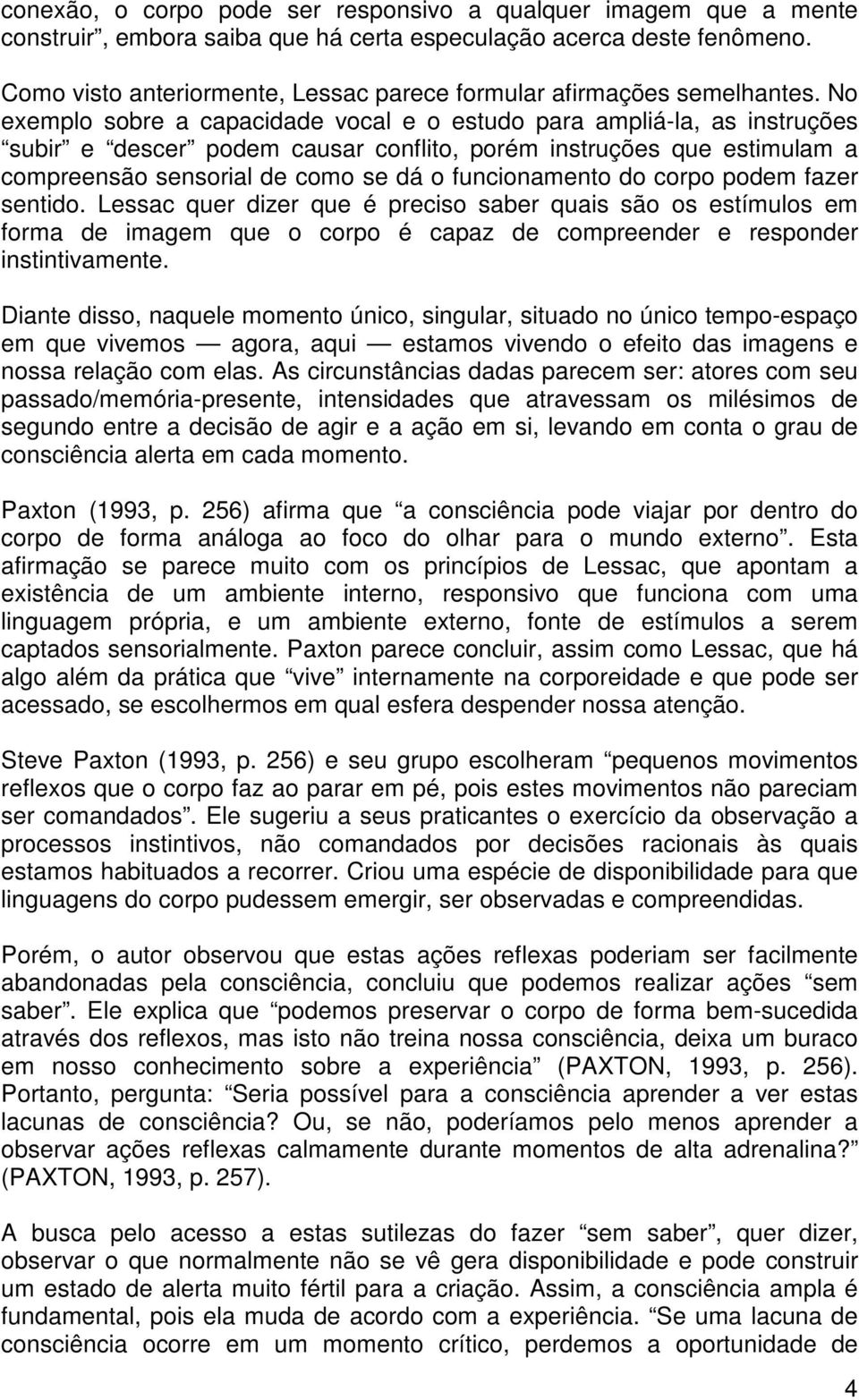 No exemplo sobre a capacidade vocal e o estudo para ampliá-la, as instruções subir e descer podem causar conflito, porém instruções que estimulam a compreensão sensorial de como se dá o funcionamento