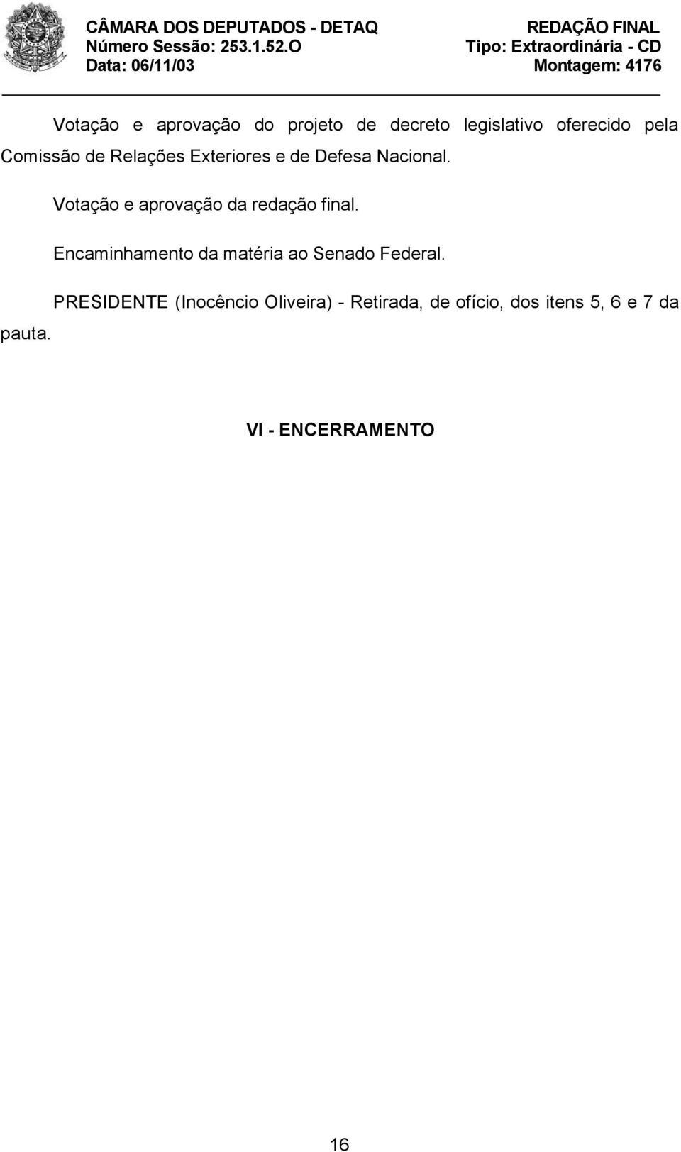 Votação e aprovação da redação final. pauta.