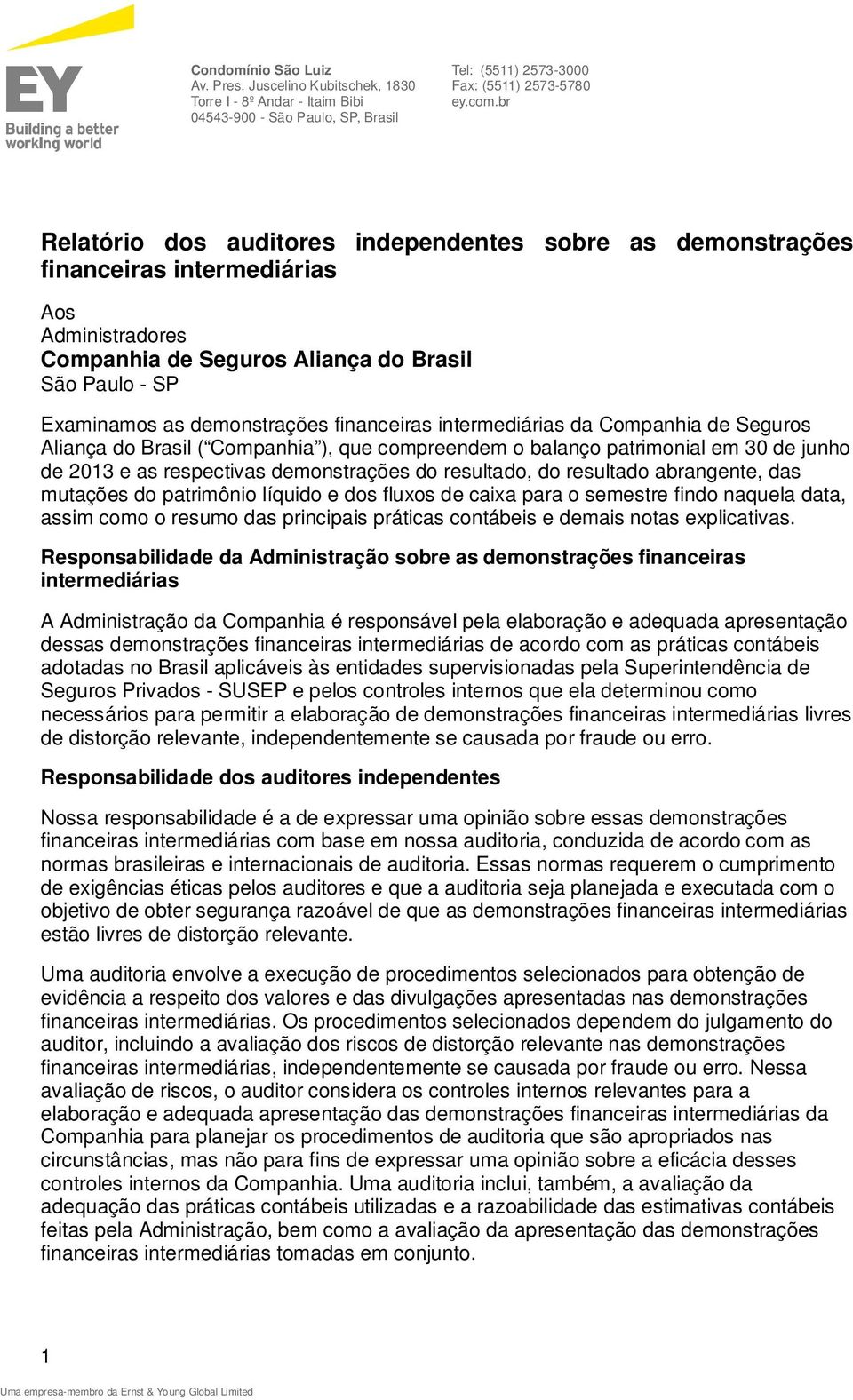 financeiras intermediárias da Companhia de Seguros Aliança do Brasil ( Companhia ), que compreendem o balanço patrimonial em 30 de junho de 2013 e as respectivas demonstrações do resultado, do