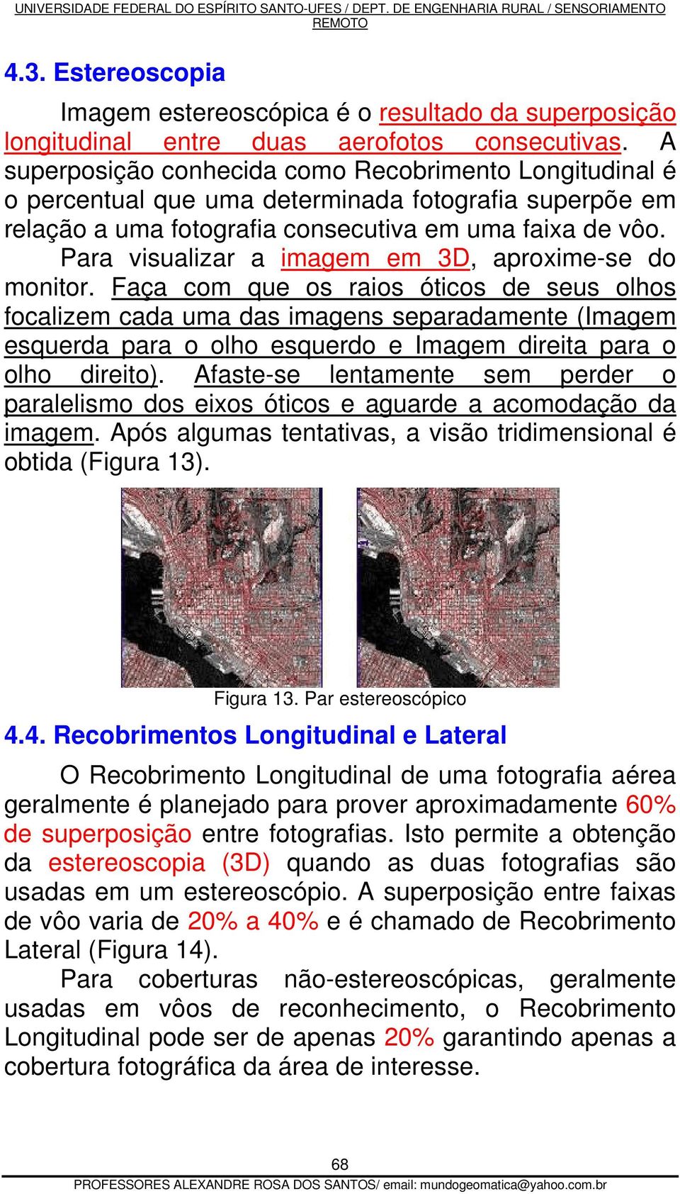 Para visualizar a imagem em 3D, aproxime-se do monitor.