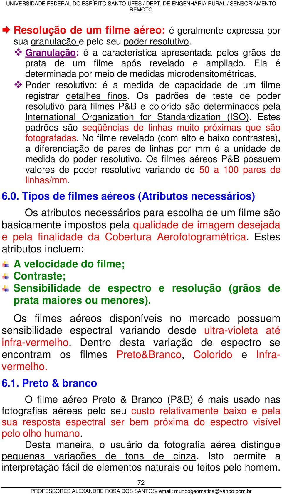 Os padrões de teste de poder resolutivo para filmes P&B e colorido são determinados pela International Organization for Standardization (ISO).