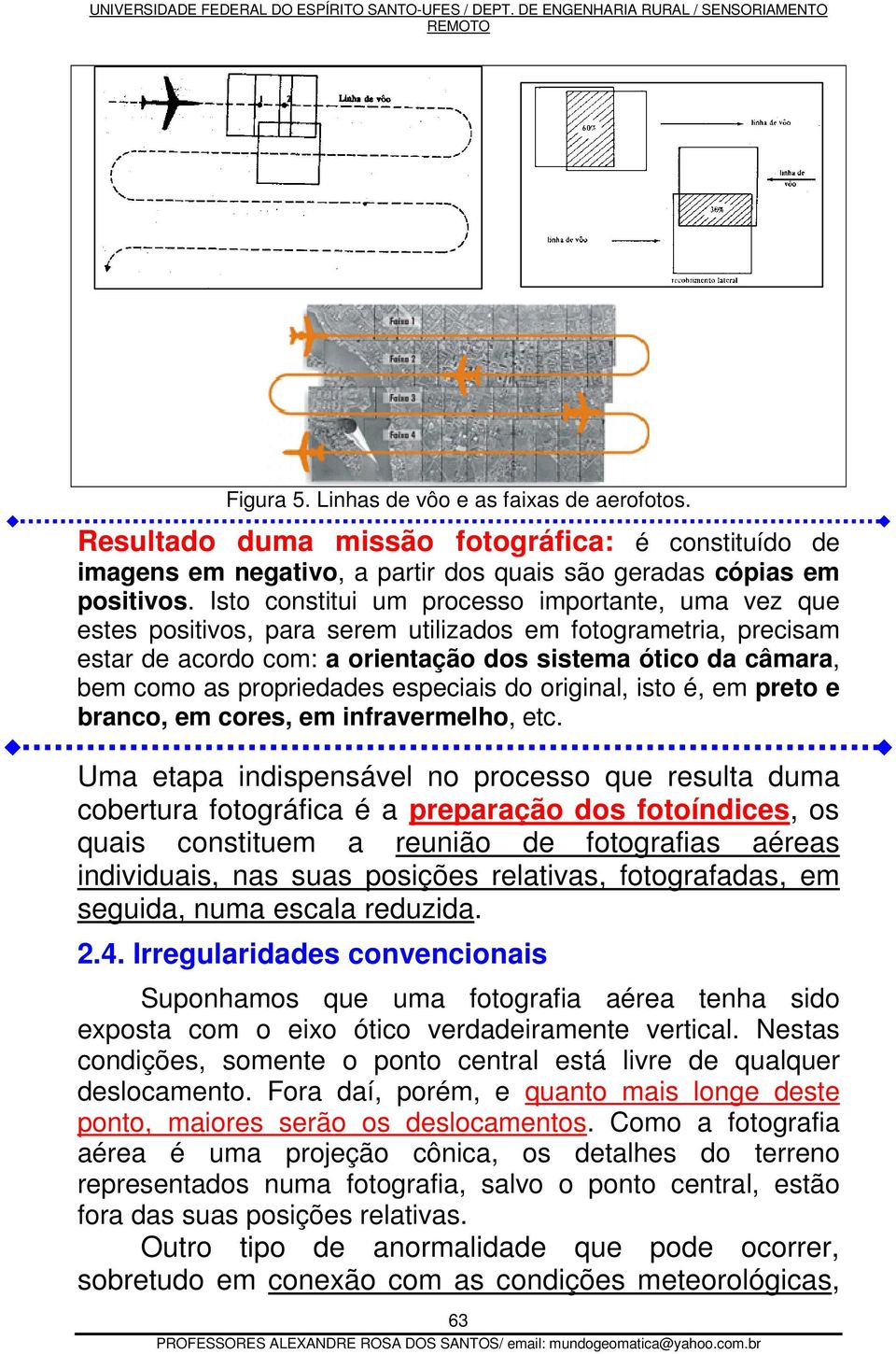 propriedades especiais do original, isto é, em preto e branco, em cores, em infravermelho, etc.