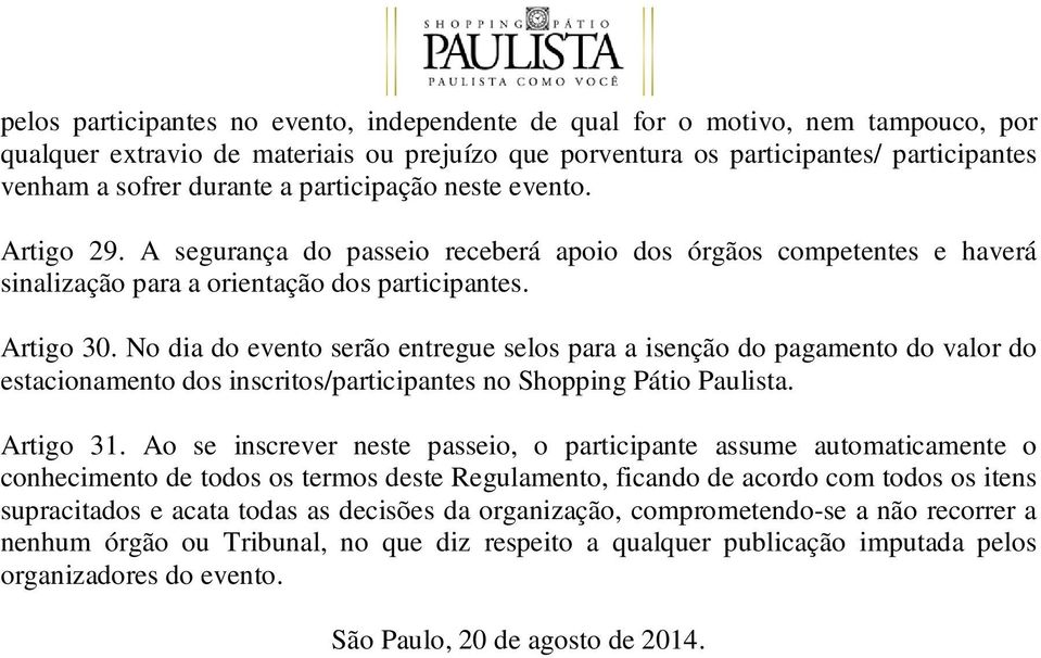 No dia do evento serão entregue selos para a isenção do pagamento do valor do estacionamento dos inscritos/participantes no Shopping Pátio Paulista. Artigo 31.