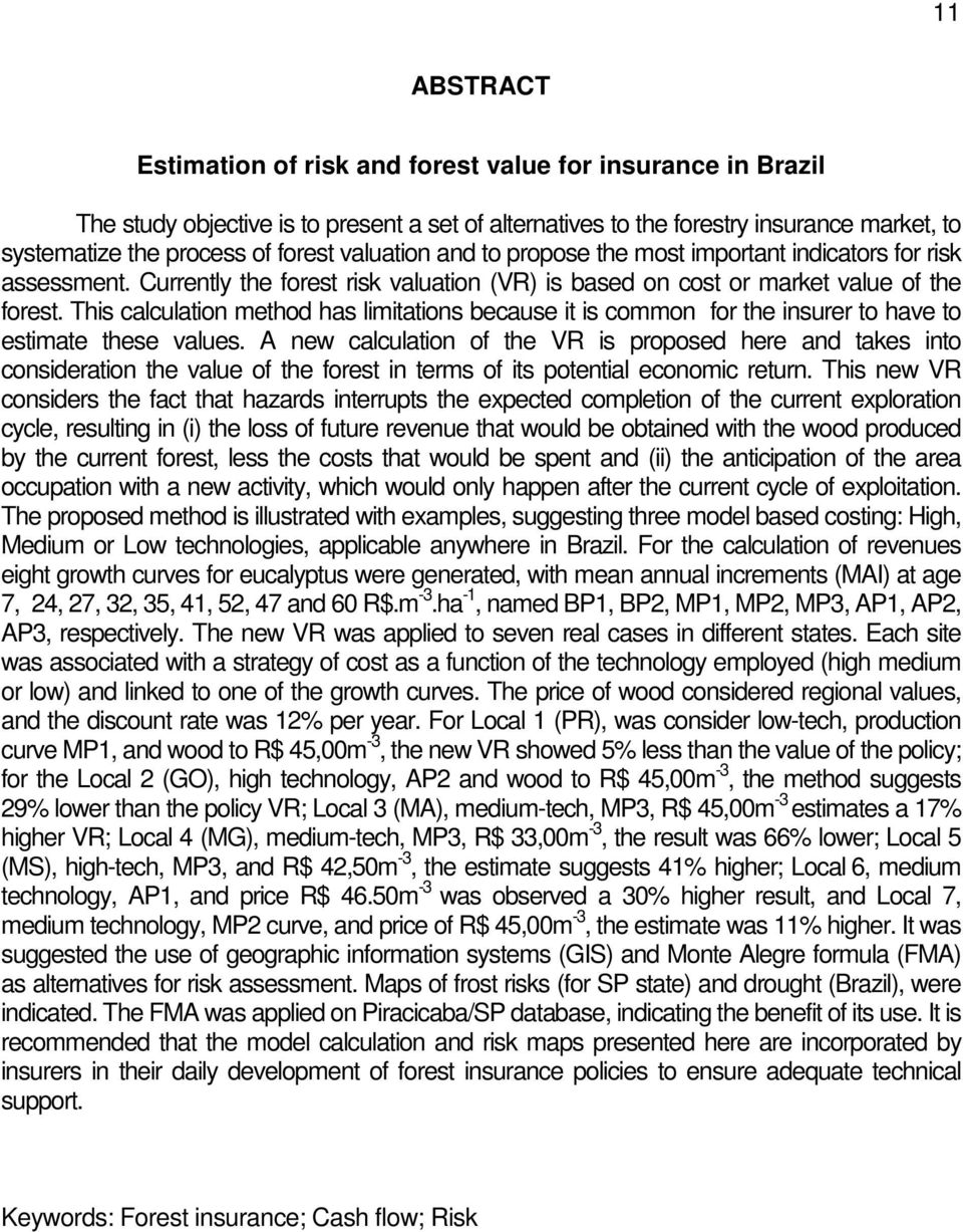 This calculation method has limitations because it is common for the insurer to have to estimate these values.