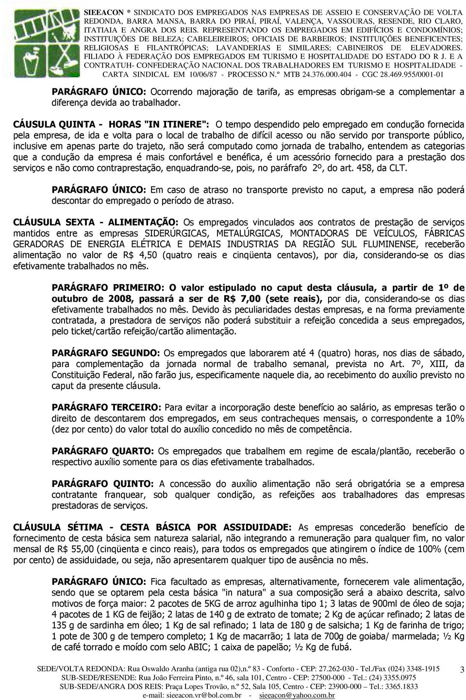 público, inclusive em apenas parte do trajeto, não será computado como jornada de trabalho, entendem as categorias que a condução da empresa é mais confortável e benéfica, é um acessório fornecido