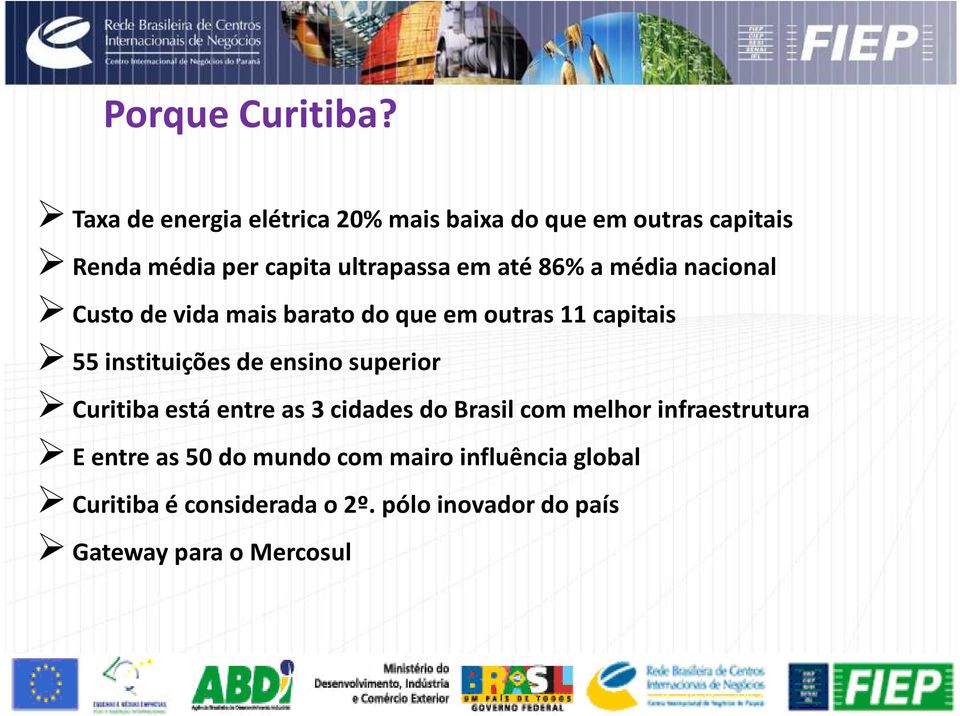 86% a média nacional Custo de vida mais barato do que em outras 11 capitais 55 instituições de ensino