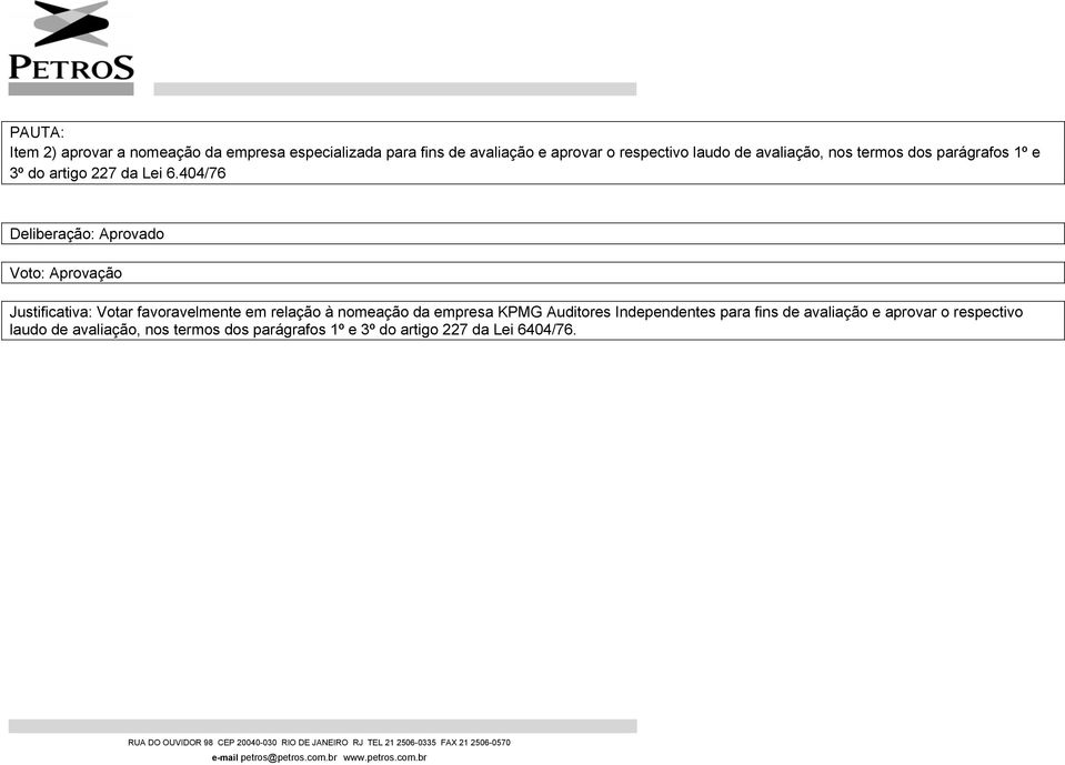 404/76 Justificativa: Votar favoravelmente em relação à nomeação da empresa KPMG Auditores
