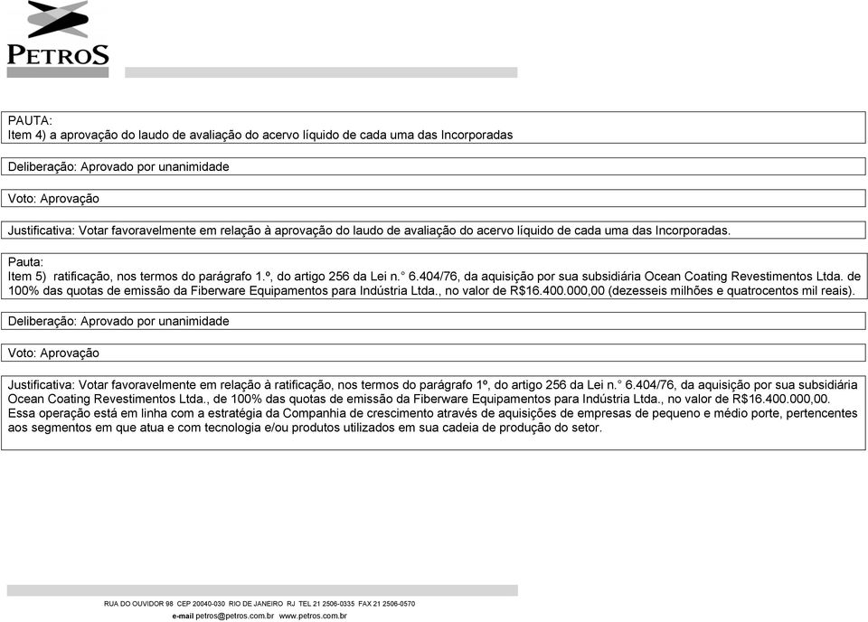 de 100% das quotas de emissão da Fiberware Equipamentos para Indústria Ltda., no valor de R$16.400.000,00 (dezesseis milhões e quatrocentos mil reais).