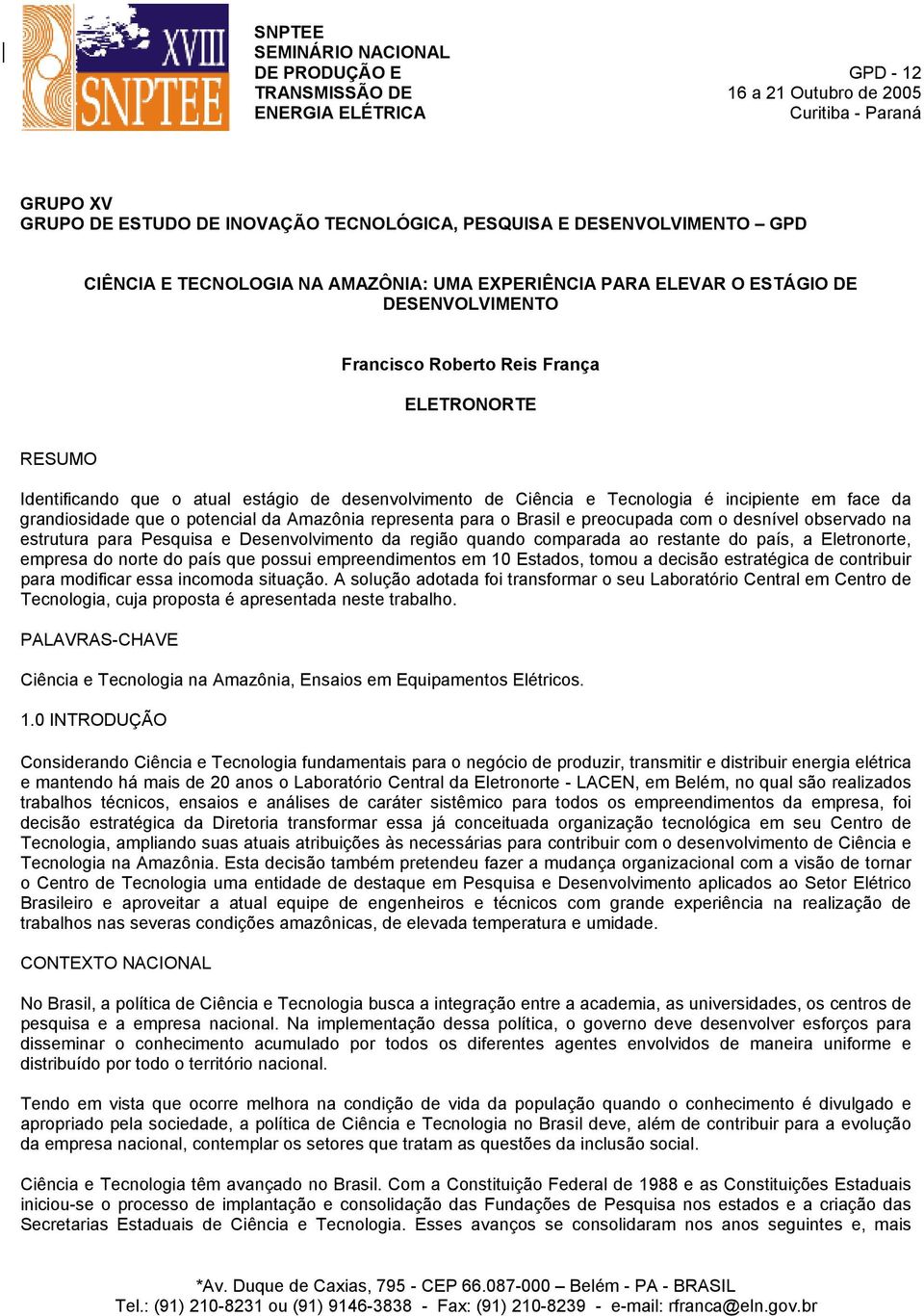 Ciência e Tecnologia é incipiente em face da grandiosidade que o potencial da Amazônia representa para o Brasil e preocupada com o desnível observado na estrutura para Pesquisa e Desenvolvimento da