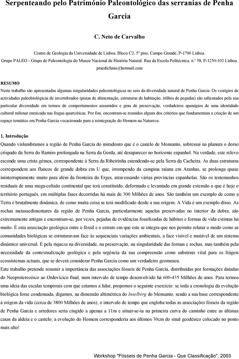 com RESUMO Neste trabalho são apresentadas algumas singularidades paleontológicas no seio da diversidade natural de Penha Garcia.