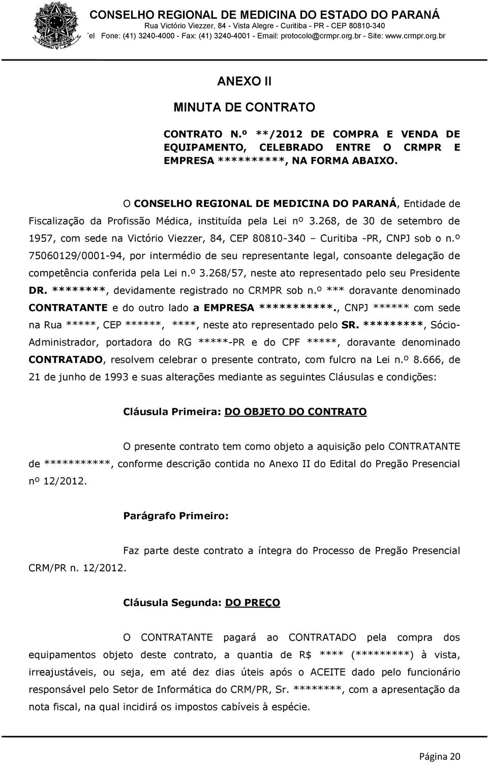 268, de 30 de setembro de 1957, com sede na Victório Viezzer, 84, CEP 80810-340 Curitiba -PR, CNPJ sob o n.