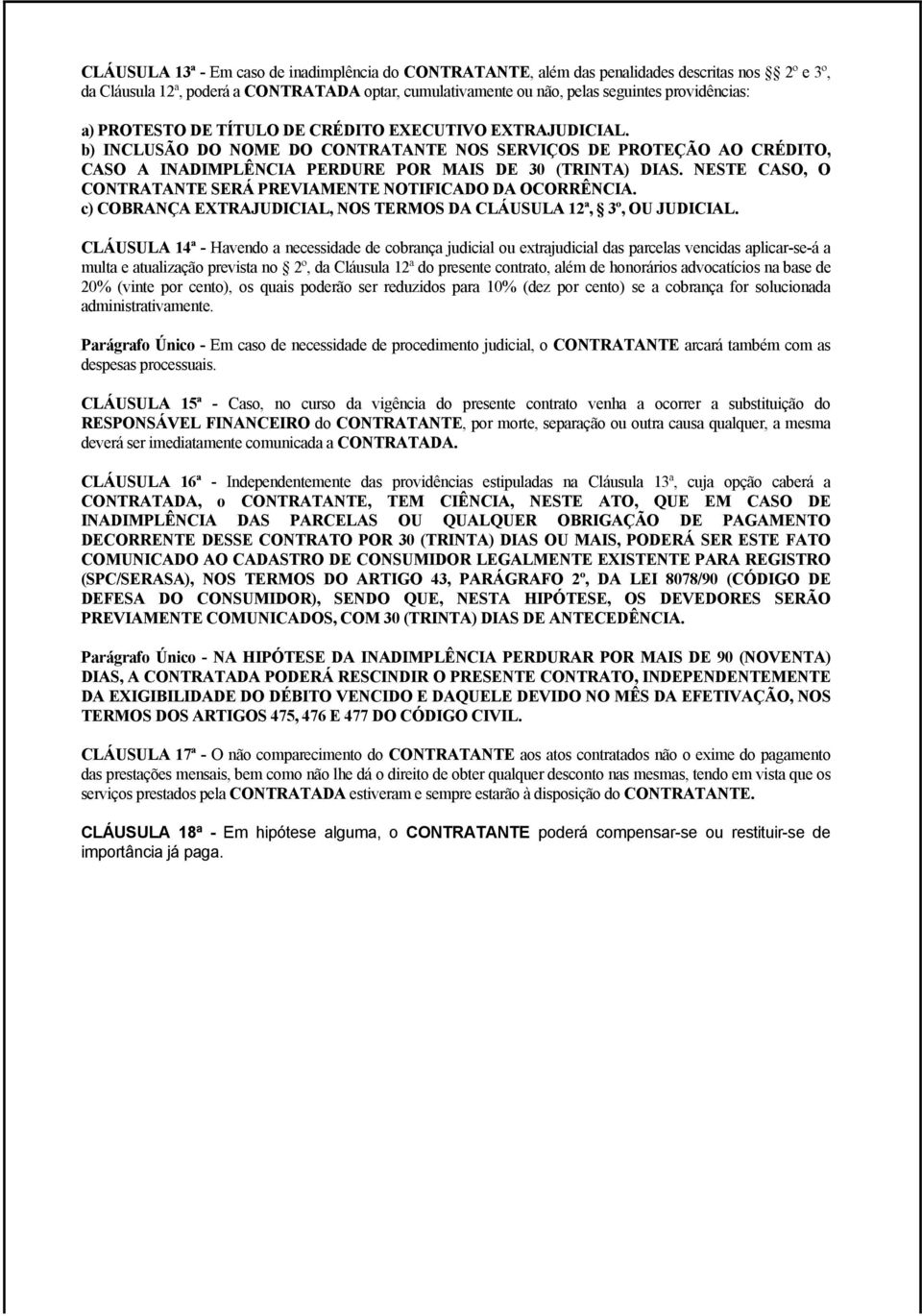 NESTE CASO, O CONTRATANTE SERÁ PREVIAMENTE NOTIFICADO DA OCORRÊNCIA. c) COBRANÇA EXTRAJUDICIAL, NOS TERMOS DA CLÁUSULA 12ª, 3º, OU JUDICIAL.