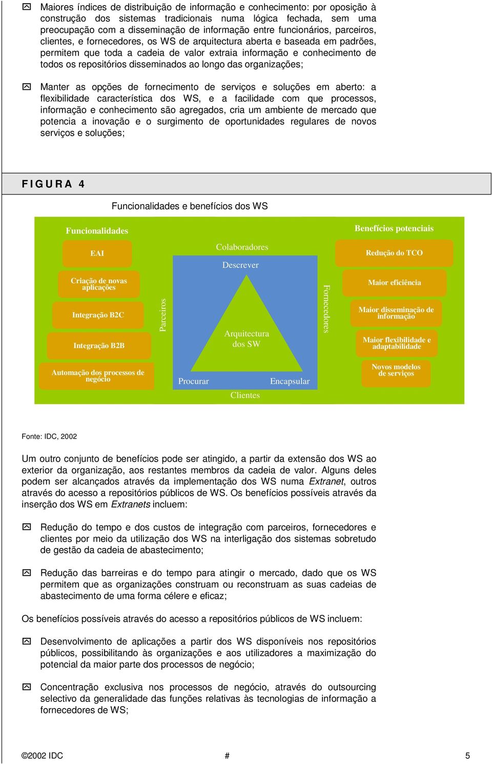 disseminados ao longo das organizações;!