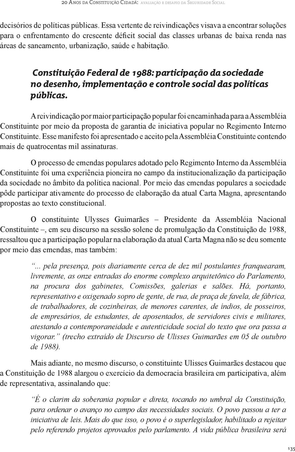 Constituição Federal de 1988: participação da sociedade no desenho, implementação e controle social das políticas públicas.