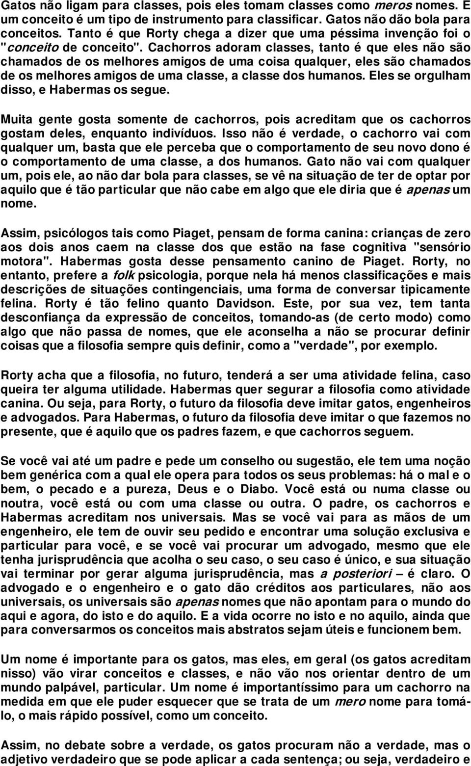 Cachorros adoram classes, tanto é que eles não são chamados de os melhores amigos de uma coisa qualquer, eles são chamados de os melhores amigos de uma classe, a classe dos humanos.