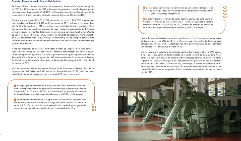 Agência Nacional de Energia Elétrica (ANEEL). Conforme previsto pela MP nº 579/2012, convertida na Lei nº 12.783/2013 e regulamentada pelo Decreto Federal nº 7.