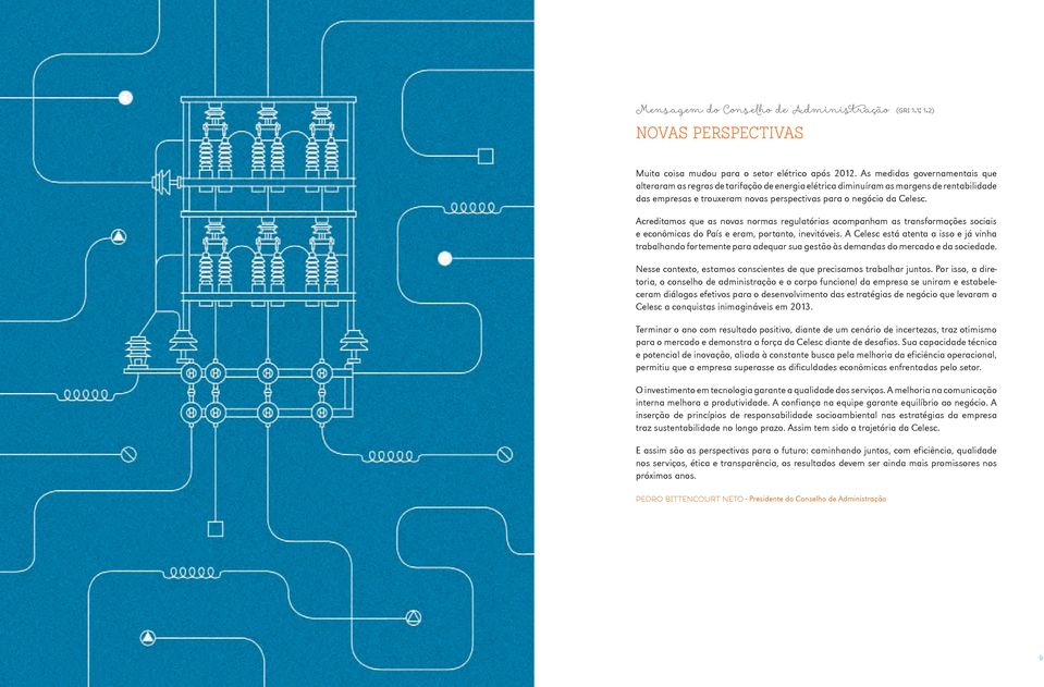 Acreditamos que as novas normas regulatórias acompanham as transformações sociais e econômicas do País e eram, portanto, inevitáveis.