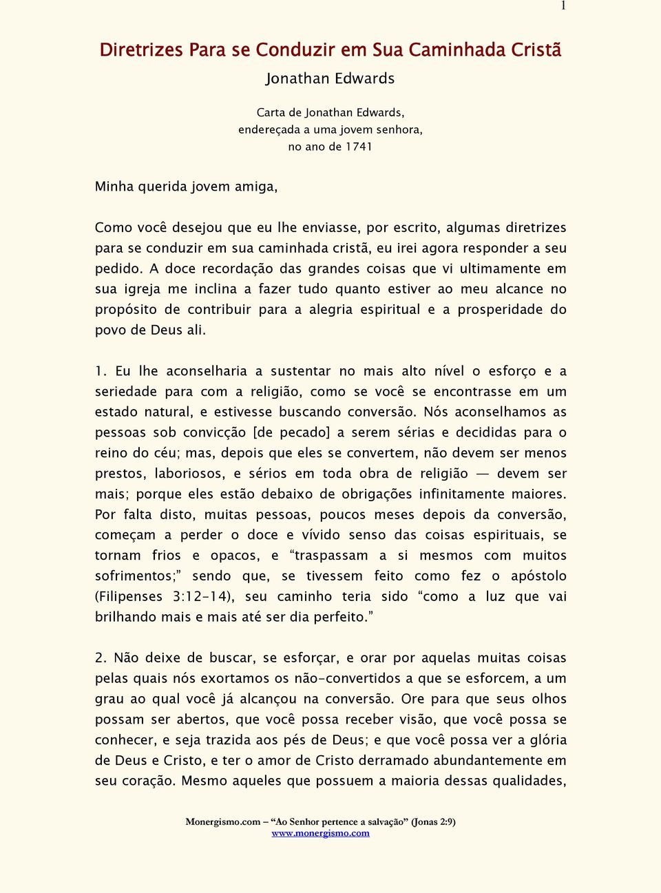 A doce recordação das grandes coisas que vi ultimamente em sua igreja me inclina a fazer tudo quanto estiver ao meu alcance no propósito de contribuir para a alegria espiritual e a prosperidade do