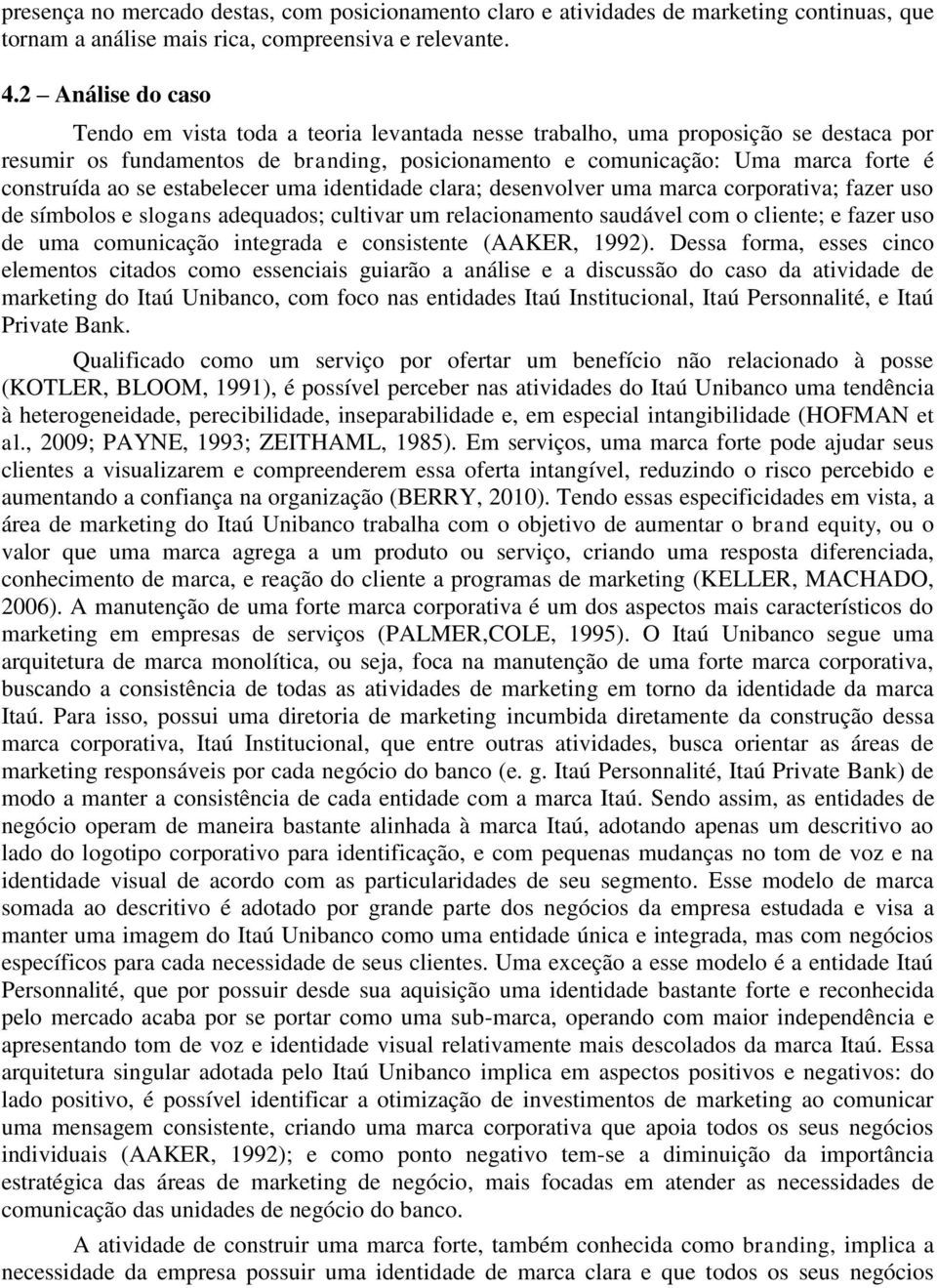 ao se estabelecer uma identidade clara; desenvolver uma marca corporativa; fazer uso de símbolos e slogans adequados; cultivar um relacionamento saudável com o cliente; e fazer uso de uma comunicação