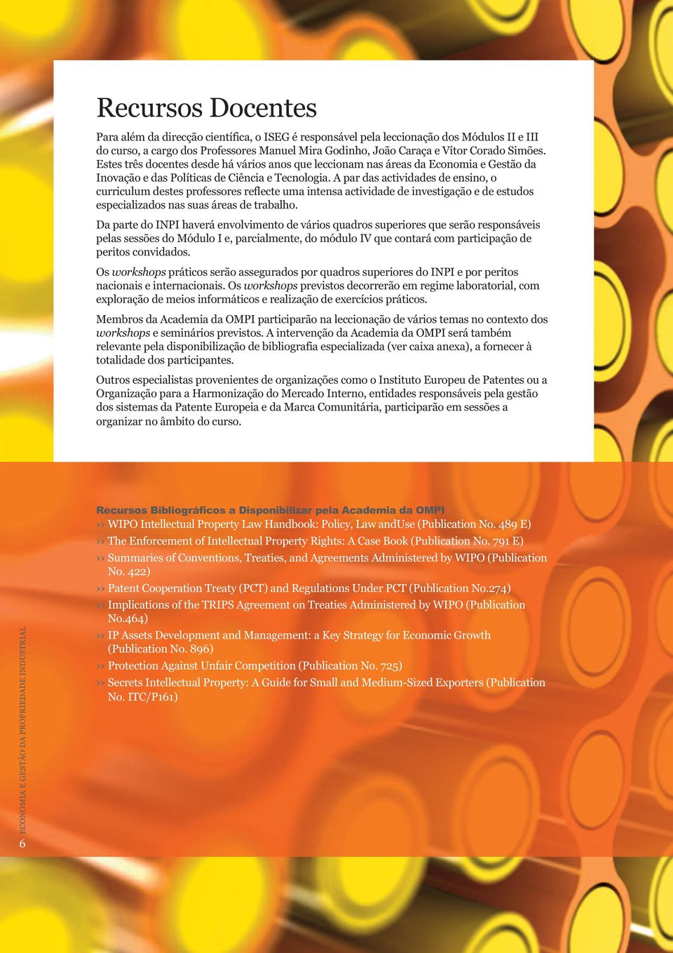 A par das actividades de ensino, o curriculum destes professores reflecte uma intensa actividade de investigação e de estudos especializados nas suas áreas de trabalho.