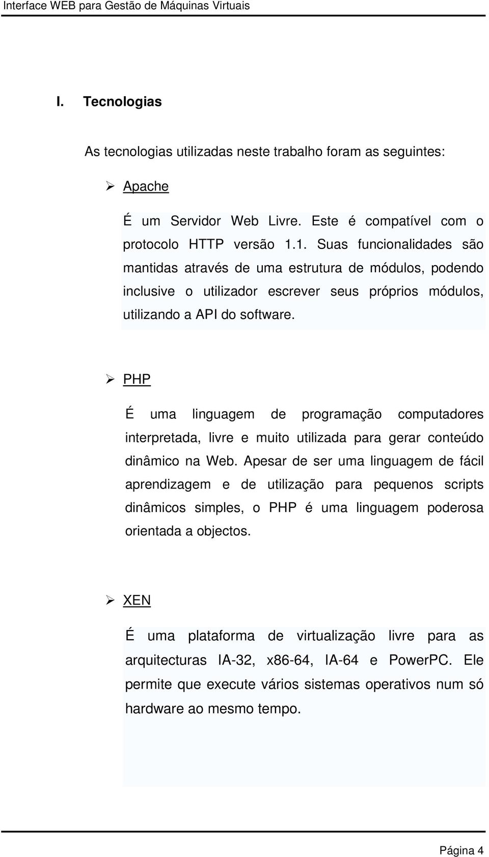 PHP É uma linguagem de programação computadores interpretada, livre e muito utilizada para gerar conteúdo dinâmico na Web.