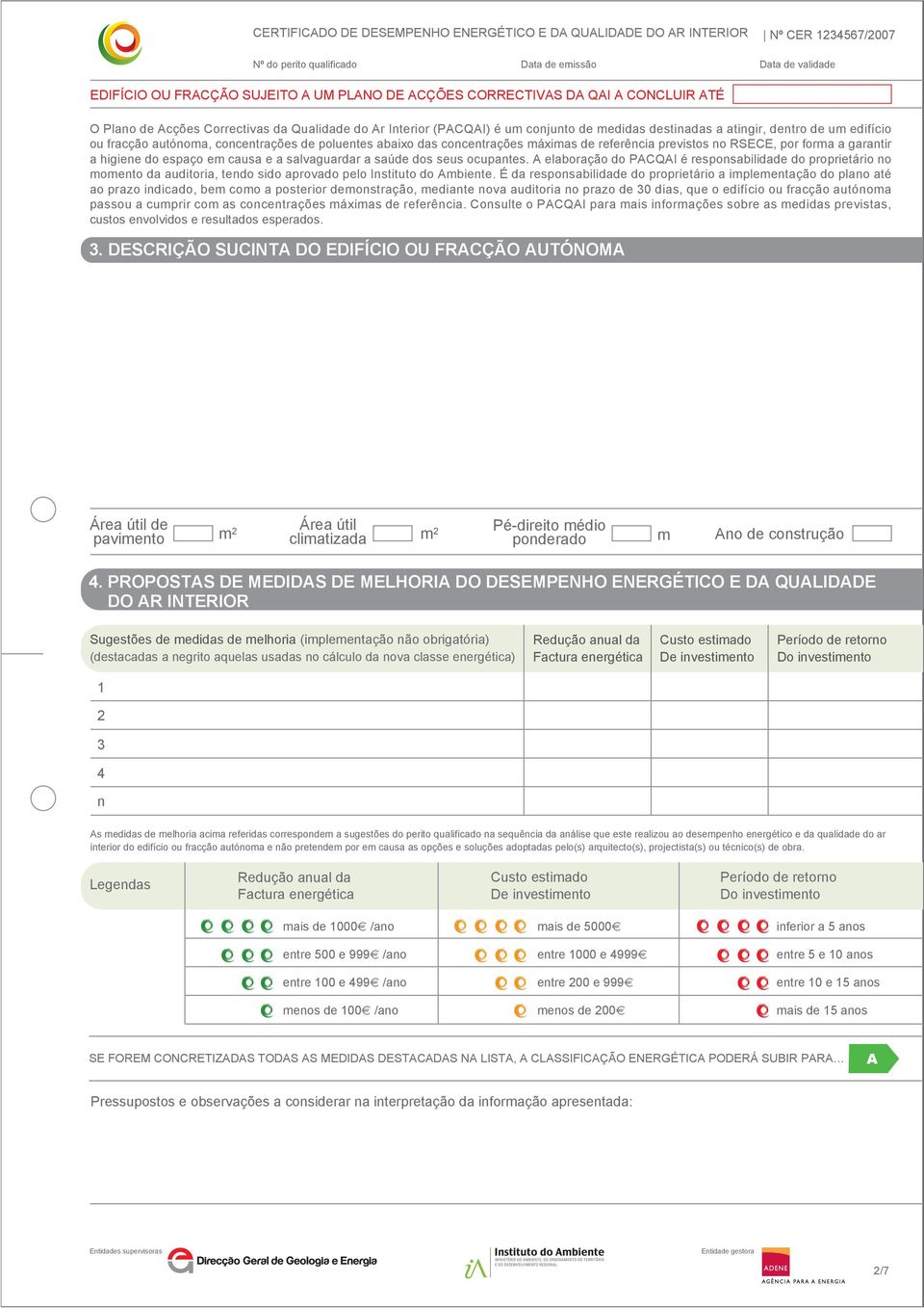 salvaguardar a saúde dos seus ocupantes. A elaboração do PACQAI é responsabilidade do proprietário no momento da auditoria, tendo sido aprovado pelo Instituto do Ambiente.