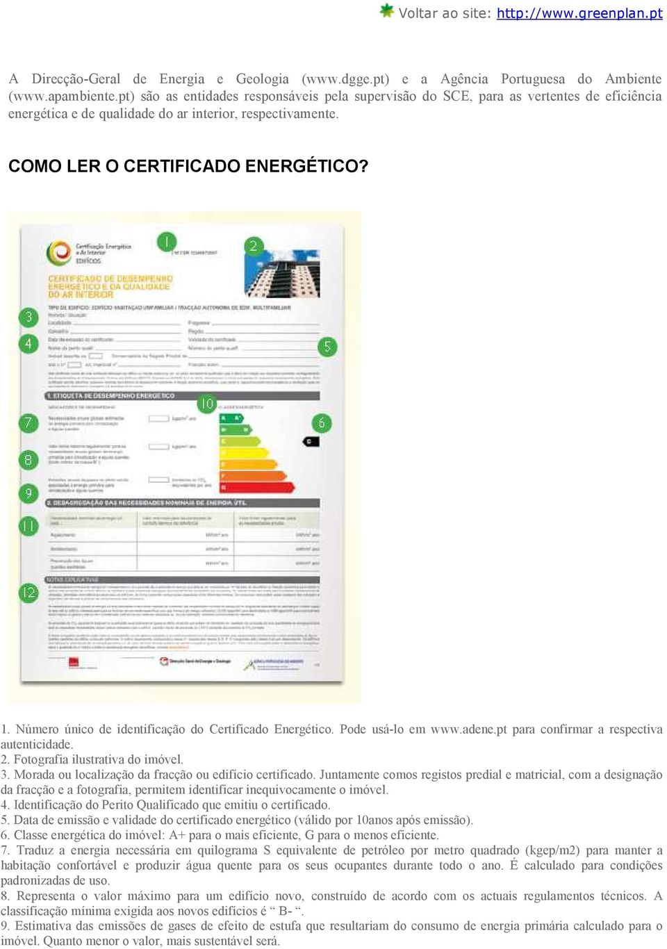Número único de identificação do Certificado Energético. Pode usá-lo em www.adene.pt para confirmar a respectiva autenticidade. 2. Fotografia ilustrativa do imóvel. 3.