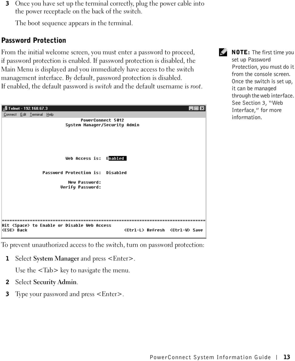 If password protection is disabled, the Main Menu is displayed and you immediately have access to the switch management interface. By default, password protection is disabled.
