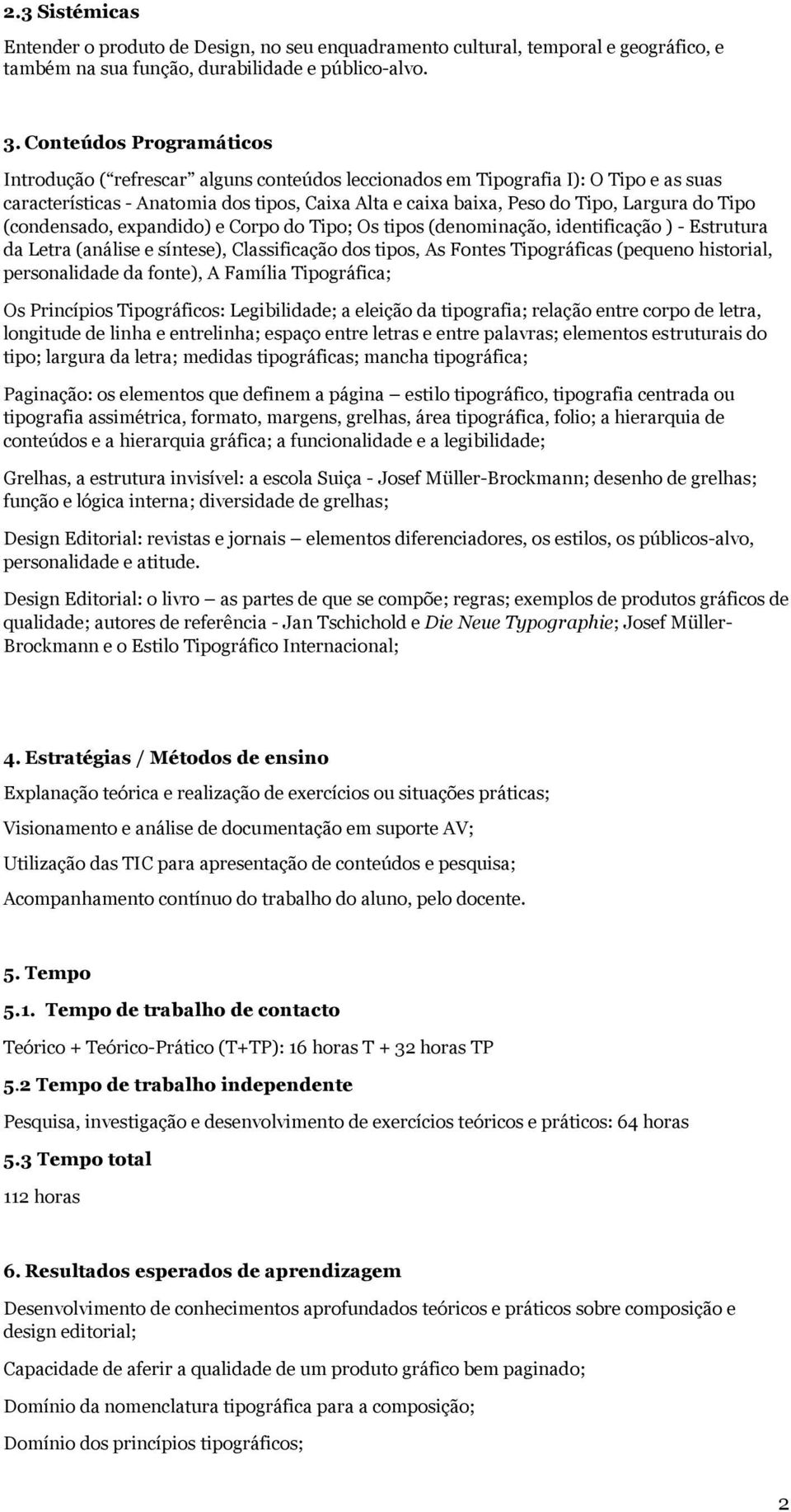 Tipo (condensado, expandido) e Corpo do Tipo; Os tipos (denominação, identificação ) - Estrutura da Letra (análise e síntese), Classificação dos tipos, As Fontes Tipográficas (pequeno historial,