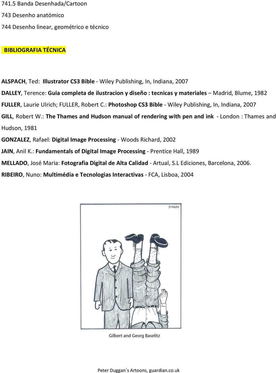 :TheThamesandHudsonmanualofrenderingwithpenandink London:Thamesand Hudson,1981 GONZALEZ,Rafael:DigitalImageProcessing WoodsRichard,2002 JAIN,AnilK.