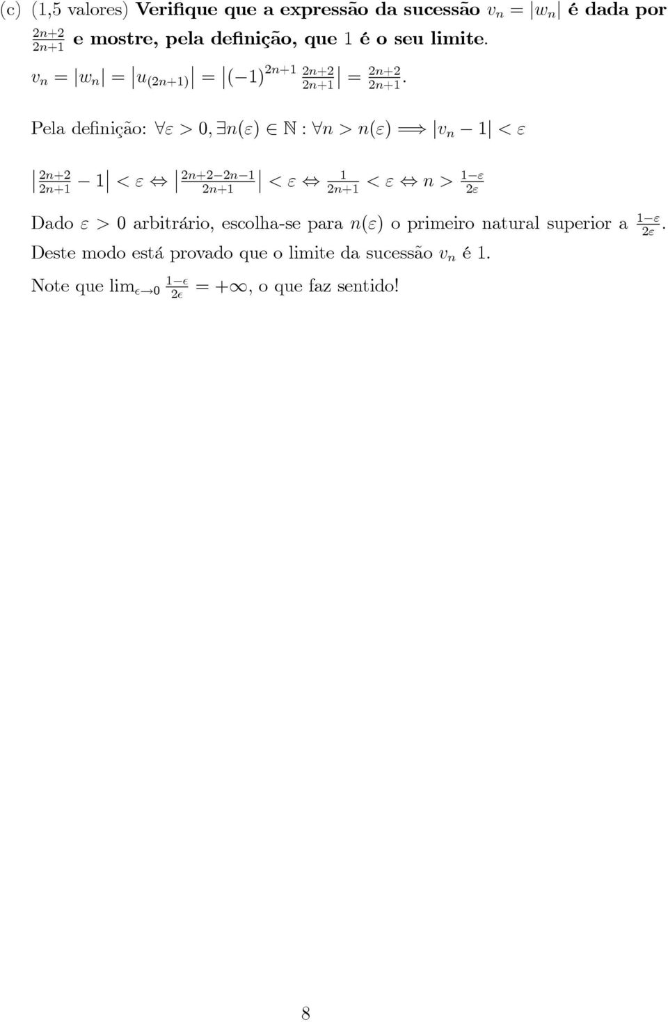 Pela de nição: 8" > ; 9n(") N : 8n > n(") =) jv n j < " n+ n+ < ", n+ n n+ < ", < ", n > " n+ " Dado " >