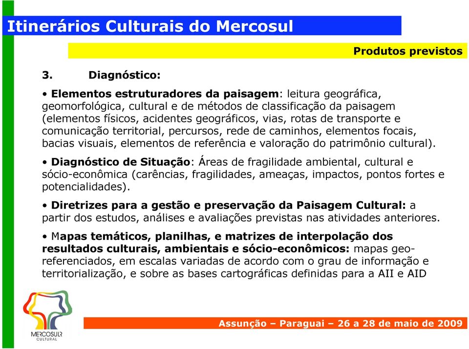 transporte e comunicação territorial, percursos, rede de caminhos, elementos focais, bacias visuais, elementos de referência e valoração do patrimônio cultural).