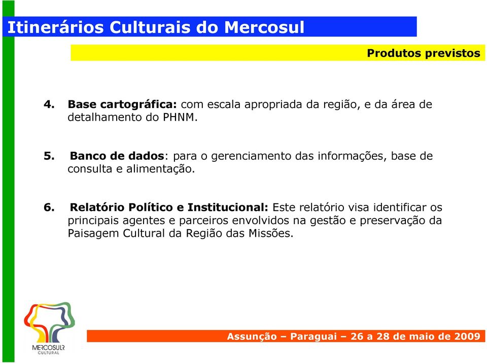 Banco de dados: para o gerenciamento das informações, base de consulta e alimentação. 6.