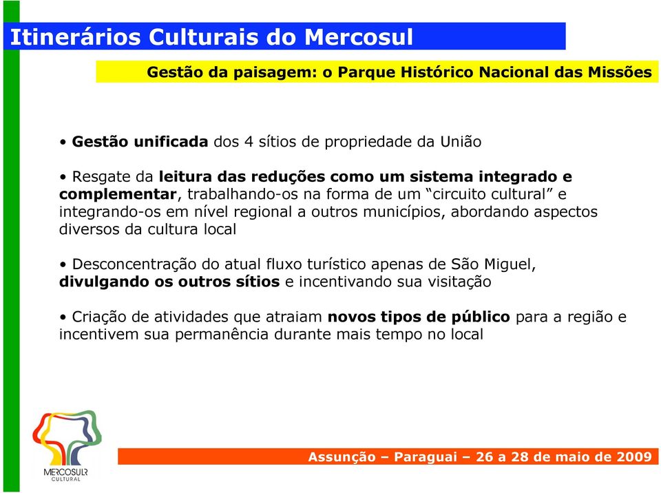 abordando aspectos diversos da cultura local Desconcentração do atual fluxo turístico apenas de São Miguel, divulgando os outros sítios e