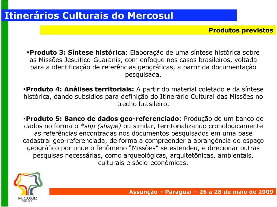 Produto 4: Análises territoriais: A partir do material coletado e da síntese histórica, dando subsídios para definição do Itinerário Cultural das Missões no trecho brasileiro.