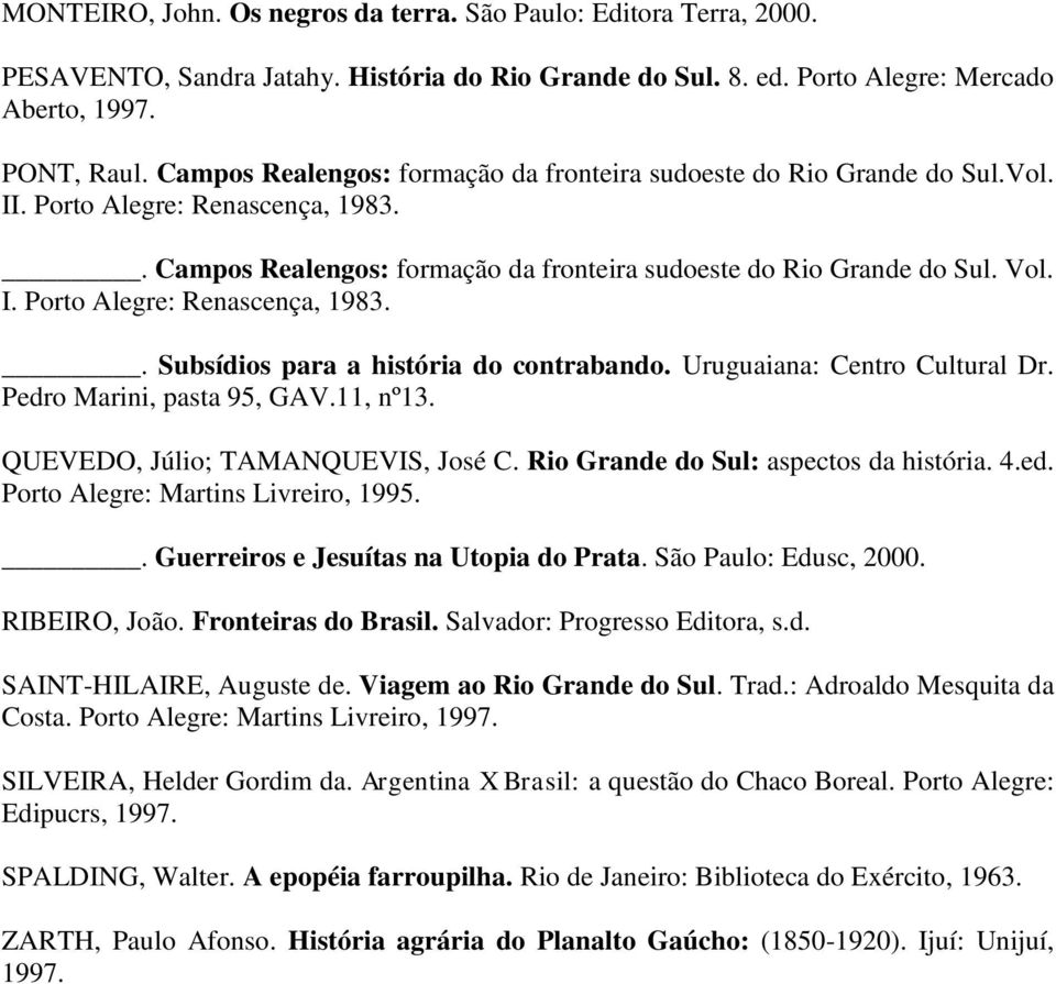 Uruguaiana: Centro Cultural Dr. Pedro Marini, pasta 95, GAV.11, nº13. QUEVEDO, Júlio; TAMANQUEVIS, José C. Rio Grande do Sul: aspectos da história. 4.ed. Porto Alegre: Martins Livreiro, 1995.