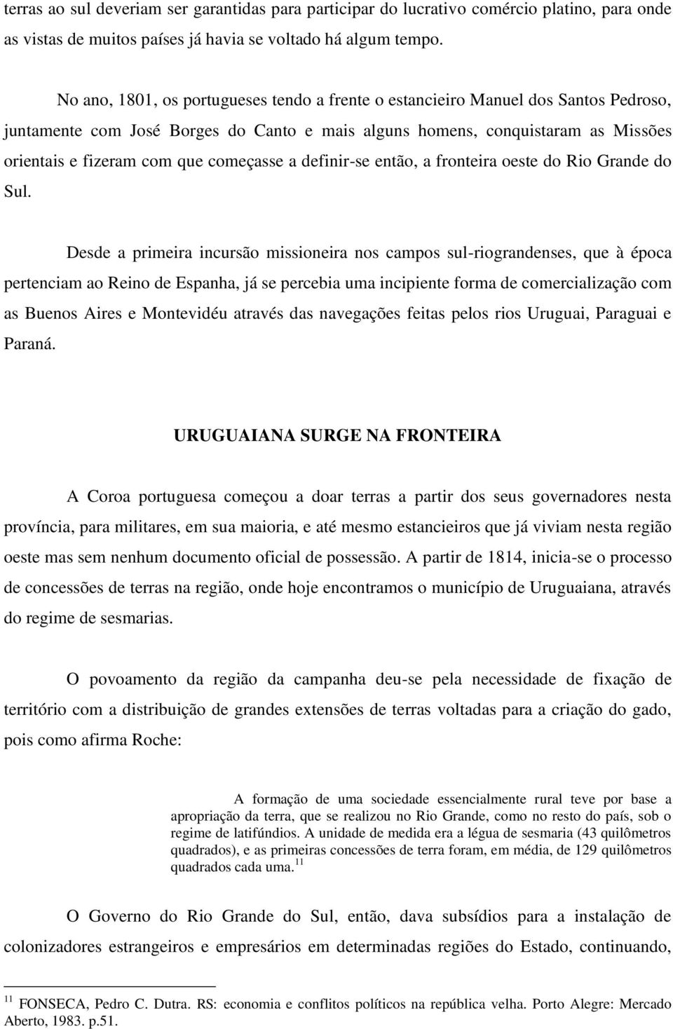 começasse a definir-se então, a fronteira oeste do Rio Grande do Sul.