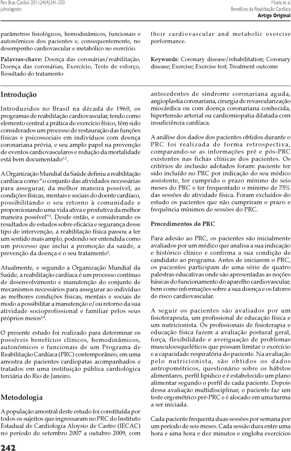 Palavras-chave: Doença das coronárias/reabilitação, Doença das coronárias, Exercício, Teste de esforço, Resultado do tratamento their cardiovascular and metabolic exercise performance.