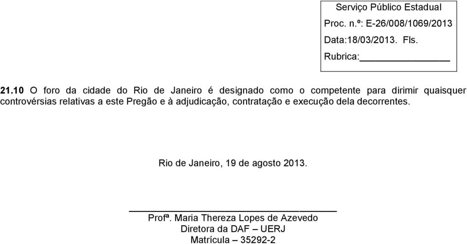 contratação e execução dela decorrentes. Rio de Janeiro, 19 de agosto 2013.