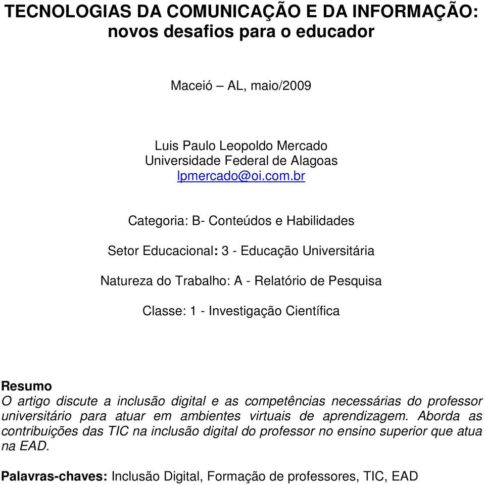 br Categoria: B- Conteúdos e Habilidades Setor Educacional: 3 - Educação Universitária Natureza do Trabalho: A - Relatório de Pesquisa Classe: 1 - Investigação