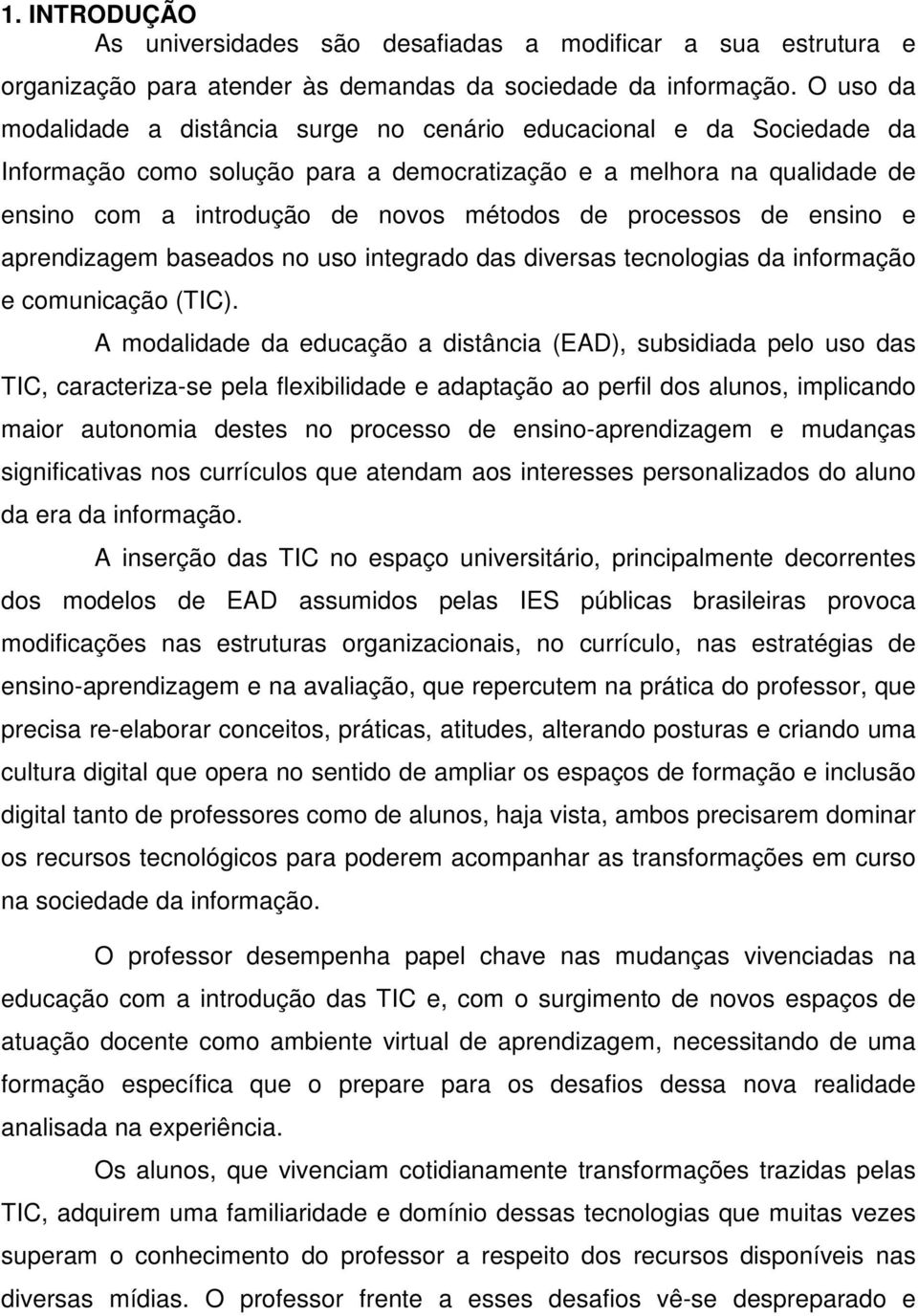 processos de ensino e aprendizagem baseados no uso integrado das diversas tecnologias da informação e comunicação (TIC).