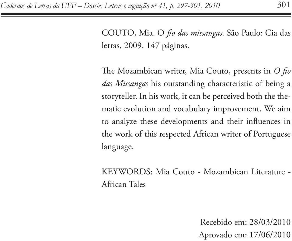 In his work, it can be perceived both the thematic evolution and vocabulary improvement.