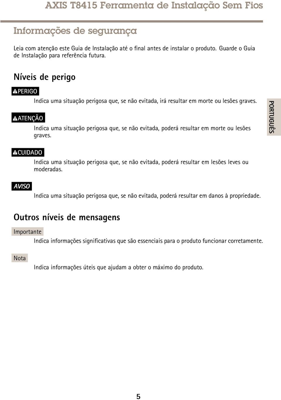 Indica uma situação perigosa que, se não evitada, poderá resultar em morte ou lesões graves.