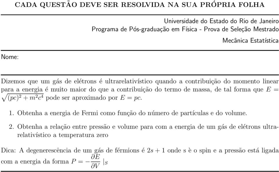 ser aproximado por E = pc. 1. Obtenha a energia de Fermi como função do número de partículas e do volume. 2.